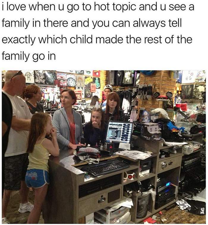 relatable memes - hot topic meme - i love when u go to hot topic and u see a family in there and you can always tell exactly which child made the rest of the family go in 515 pad Wires Dal