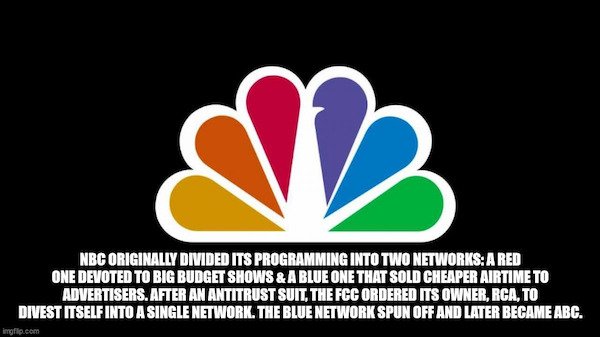 random facts - heart - Nbc Originally Divided Its Programming Into Two Networks A Red One Devoted To Big Budget Shows & A Blue One That Sold Cheaper Airtime To Advertisers. After An Antitrust Suit, The Fgc Ordered Its Owner, Rca, To Divest Itself Into A S