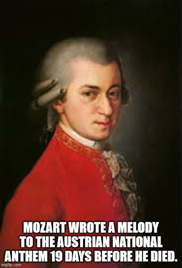 random facts - posthumous painting of wolfgang amadeus mozart, 1756-1791 - Mozart Wrote A Melody To The Austrian National Anthem 19 Days Before He Died. imgflip.com
