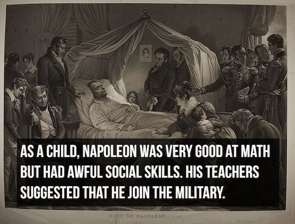 random facts - napoleon bonaparte final years - As A Child, Napoleon Was Very Good At Math But Had Awful Social Skills. His Teachers Suggested That He Join The Military. stor be narokom