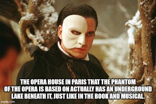 random facts - pershing square - The Opera House In Paris That The Phantom Of The Opera Is Based On Actually Has An Underground Lake Beneath It, Just In The Book And Musical. imgflip.com