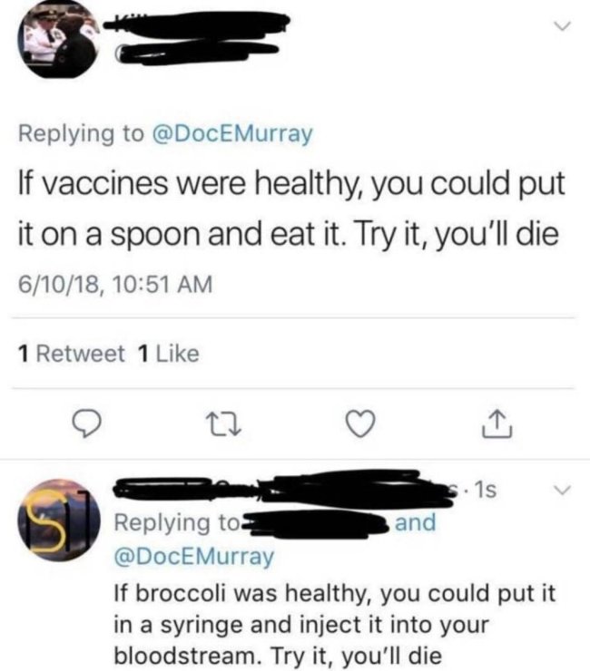 Health - Murray If vaccines were healthy, you could put it on a spoon and eat it. Try it, you'll die 61018, 1 Retweet 1 27 1s and If broccoli was healthy, you could put it in a syringe and inject it into your bloodstream. Try it, you'll die