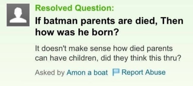 diagram - 1 Resolved Question If batman parents are died, Then how was he born? It doesn't make sense how died parents can have children, did they think this thru? Asked by Amon a boat Report Abuse
