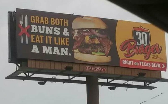 horny posts and signs - grab both buns meme - Grab Both Buns & || Eat It A Man 30 Meat Matters Right on Texas Blvd.> Fairway