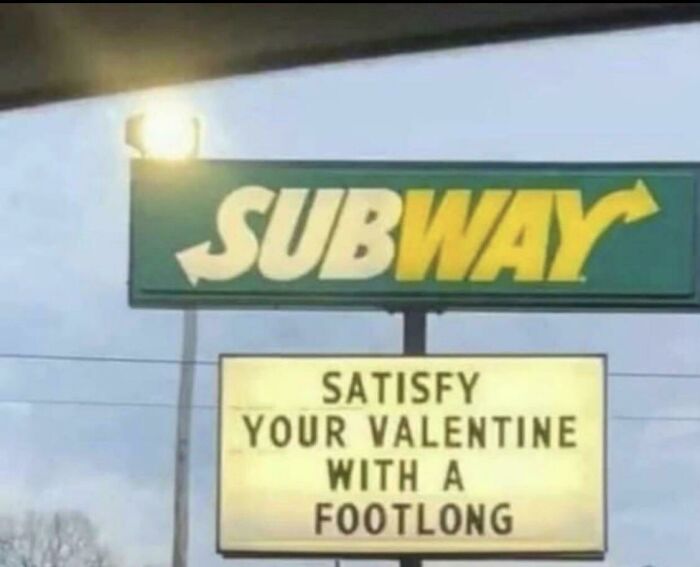 horny posts and signs - mcdonald's - Subway Satisfy Your Valentine With A Footlong