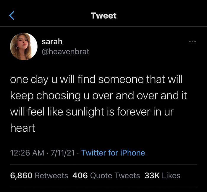 atmosphere - T Tweet sarah one day u will find someone that will keep choosing u over and over and it will feel sunlight is forever in ur heart 71121 Twitter for iPhone 6,860 406 Quote Tweets 33K