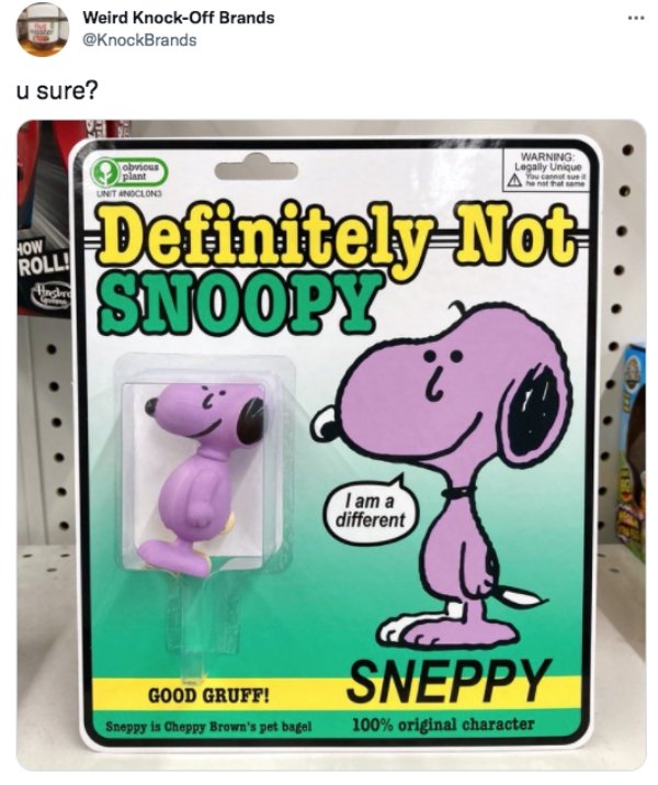toy - ... Weird KnockOff Brands u sure? Obvious plant Unit Noclong Warning Legally Unique You Go How Roll! Definitely Not Snoopy I am a different Sneppy Good Gruff! Sneppy is Cheppy Brown's pet bagel 100% original character