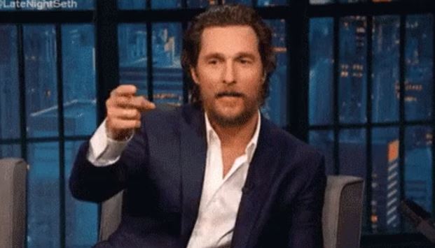 I’ve been tickled by Matthew McConaughey.