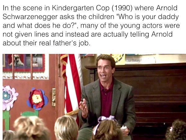 does he do it meme - In the scene in Kindergarten Cop 1990 where Arnold Schwarzenegger asks the children "Who is your daddy and what does he do?", many of the young actors were not given lines and instead are actually telling Arnold about their real fathe