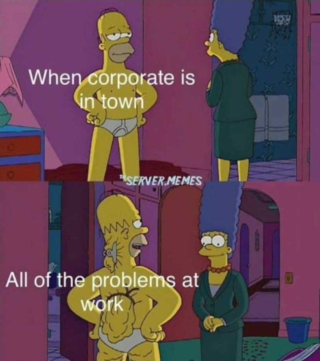 have a reputation to uphold meme - When corporate is in town "Server.Memes my All of the problems at work