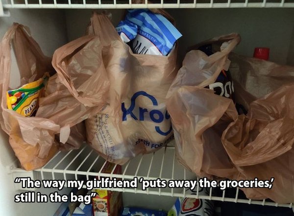 Girlfriend - Beect Pel Kroj Rectif This " For "The way my.girlfriend puts away the groceries, still in the bag"