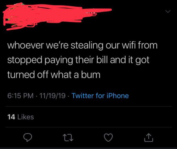 screenshot - whoever we're stealing our wifi from stopped paying their bill and it got turned off what a bum 111919 . Twitter for iPhone 14 27