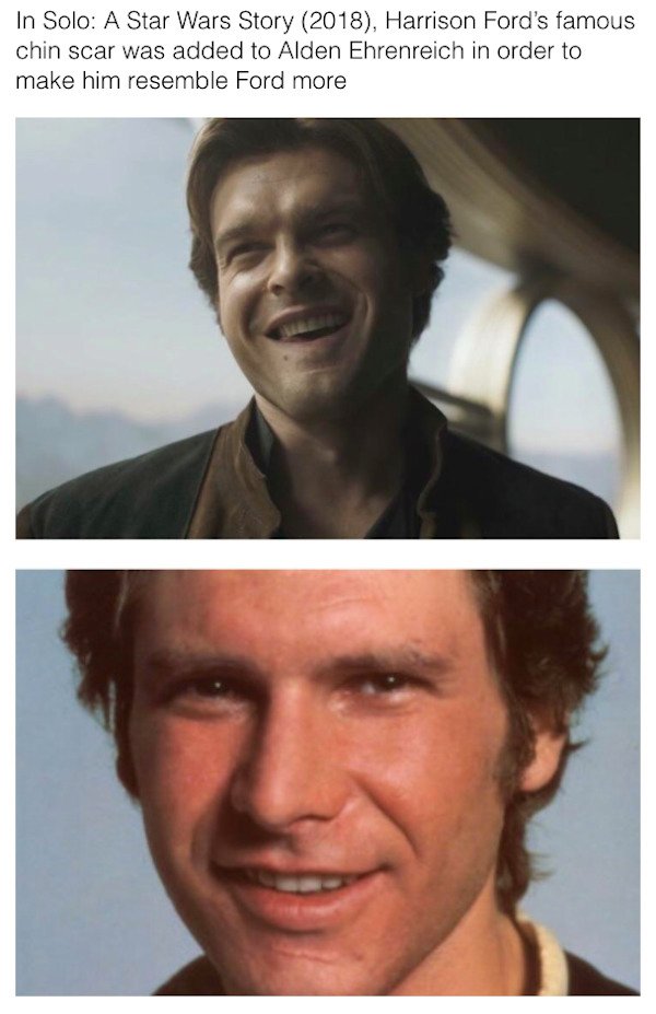 star wars easter eggs - han solo funny - In Solo A Star Wars Story 2018, Harrison Ford's famous chin scar was added to Alden Ehrenreich in order to make him resemble Ford more