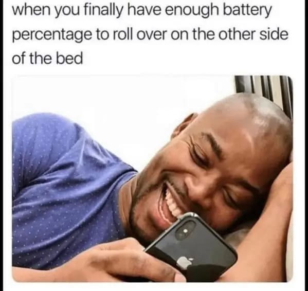 funny memes - relatable memes - you finally have enough battery percentage - when you finally have enough battery percentage to roll over on the other side of the bed