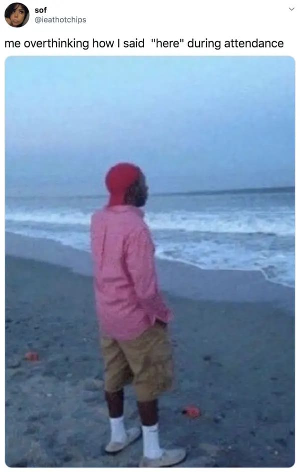 funny memes - relatable memes - guy looking at ocean meme - sof overthinking how I said "here" during attendance