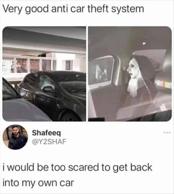 very good anti theft system meme - Very good anti car theft system Shafeeq i would be too scared to get back into my own car