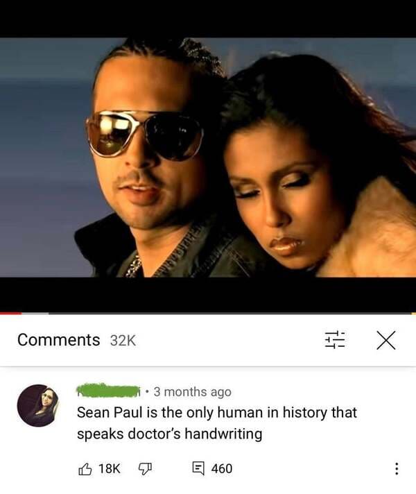 smartass comments - sean paul temperature - Su 32K 5 x 3 months ago Sean Paul is the only human in history that speaks doctor's handwriting B 18K 40 E 460