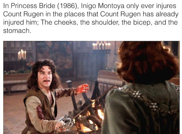 movie facts - mandy patinkin the princess bride - In Princess Bride 1986, Inigo Montoya only ever injures Count Rugen in the places that Count Rugen has already injured him; The cheeks, the shoulder, the bicep, and the stomach.