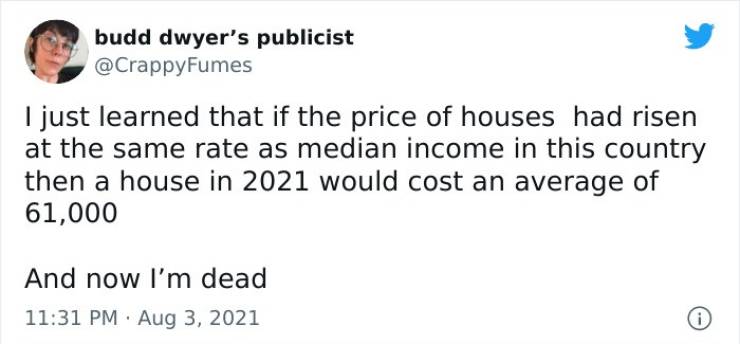 alden richards and bianca yao - budd dwyer's publicist I just learned that if the price of houses had risen at the same rate as median income in this country then a house in 2021 would cost an average of 61,000 And now I'm dead