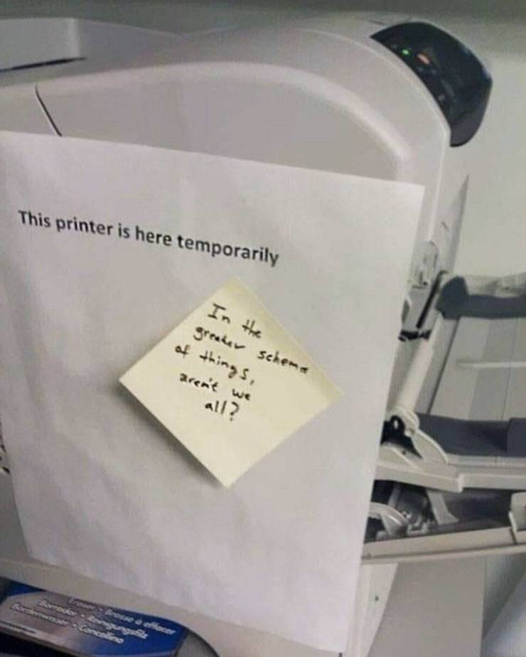funny office notes - This printer is here temporarily greater scheme of things, aren't we all? Grosse cocer Borgung Cancio
