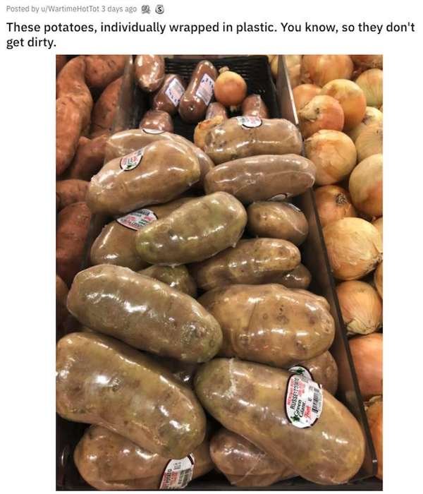 aggravating posts - produce - Posted by wWartime HotTot 3 days ago These potatoes, individually wrapped in plastic. You know, so they don't get dirty. 2 Beste