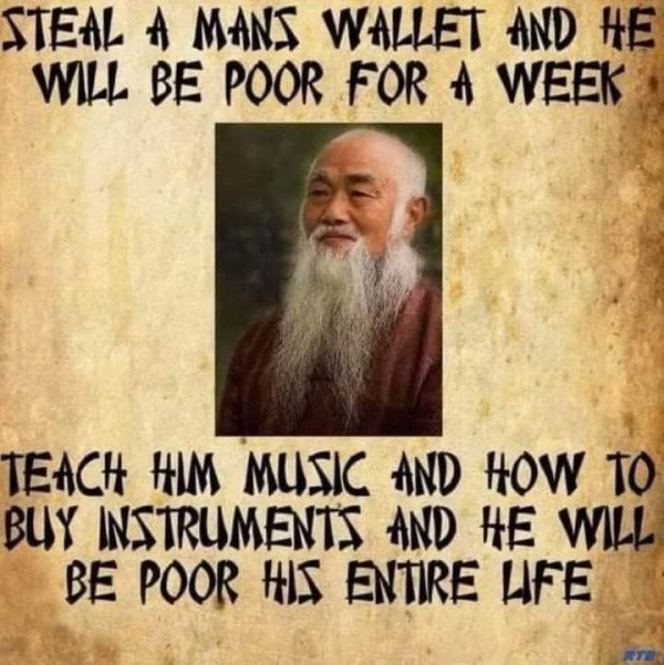 beard - Steal A Mans Wallet And He Will Be Poor For A Week Teach Him Music And How To Buy Instruments And He Will Be Poor His Entire Life