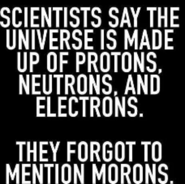 average person has 8 sexual partners - Scientists Say The Universe Is Made Up Of Protons, Neutrons, And Electrons. They Forgot To Mention Morons