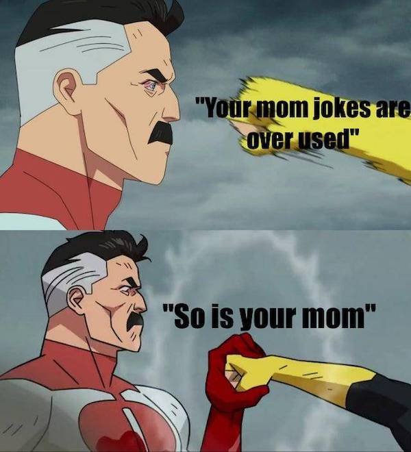 dirty memes - omni man blocks punch meme template - "Your mom jokes are over used" "So is your mom"