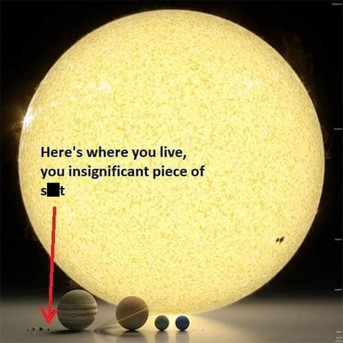 science memes - here's where you live you insignificant - Here's where you live, you insignificant piece of st