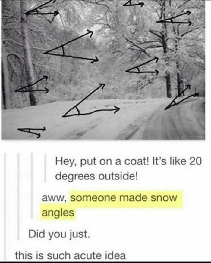science memes - 20 degrees outside - Z Hey, put on a coat! It's 20 degrees outside! aww, someone made snow angles Did you just this is such acute idea