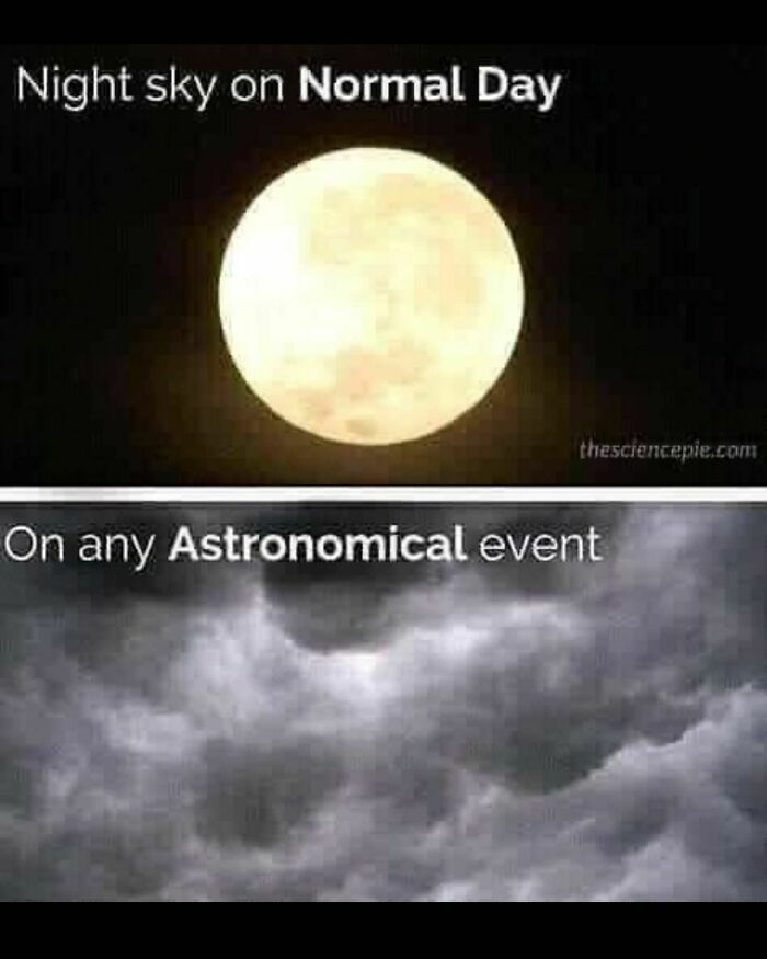 science memes - astronomy event meme - Night sky on Normal Day thesciencepie.com On any Astronomical event