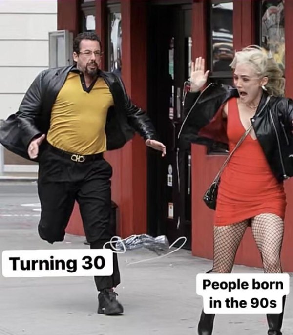 turning 30 meme - ao Turning 30 People born in the 90s