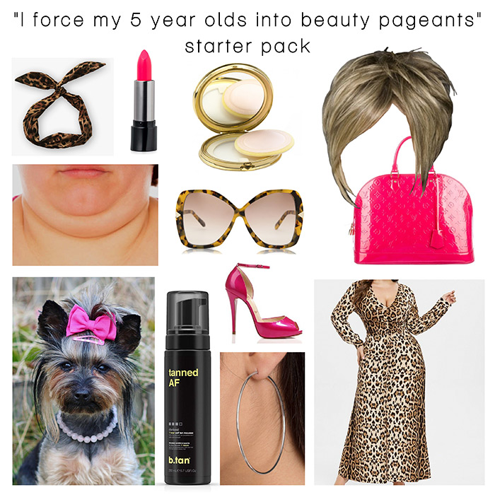 technically true, funny memes - leash - "I force my 5 year olds into beauty pageants" starter pack ol G a Rel 19 tanned Af b.fan Be