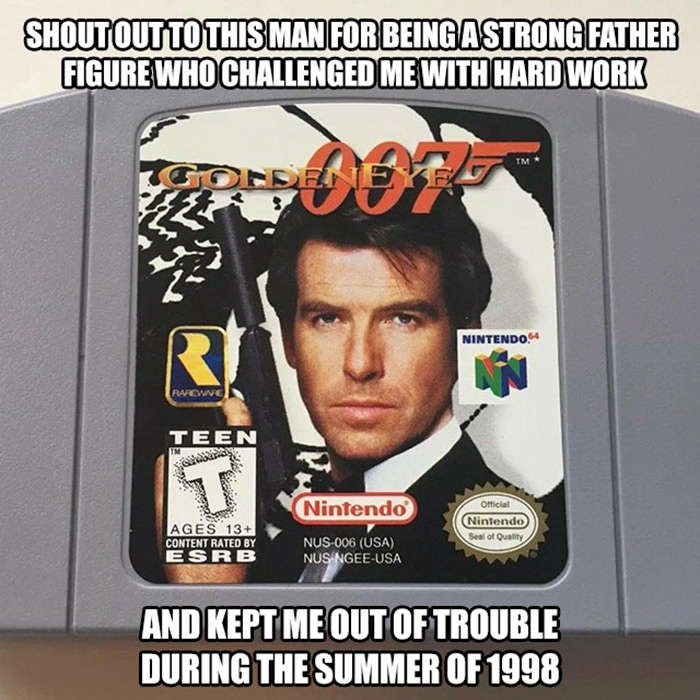 technically true, funny memes - 007 goldeneye n64 - Shout Out To This Man For Being A Strong Father Figure Who Challenged Me With Hard Work Tm Tgdheen Nintendo Rarcwc Teen T Nintendo Official Nintendo Seal of Quality Ages 13 Content Rated By Esrb Nus006 U