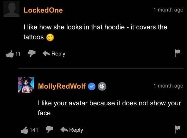 screenshot - Locked One 1 month ago I how she looks in that hoodie it covers the tattoos 11 MollyRedWolf 1 month ago I your avatar because it does not show your face 141