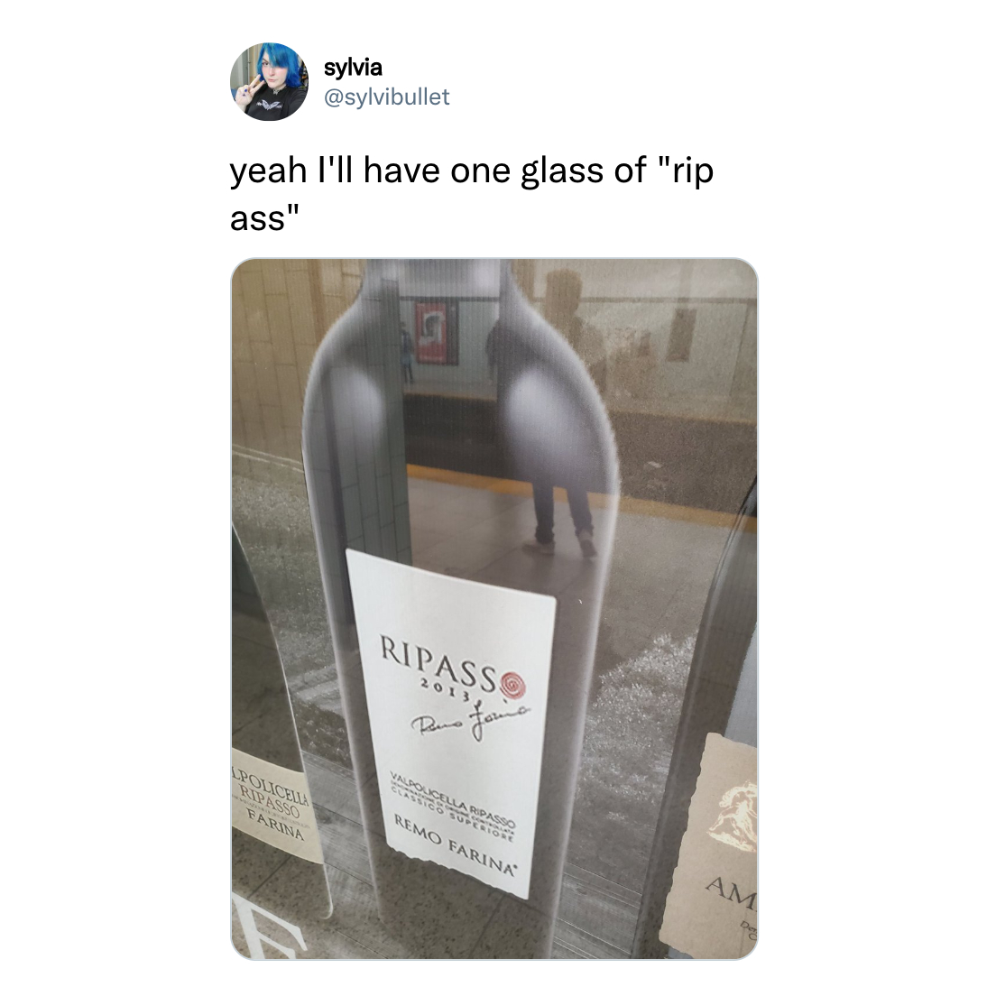 funny memes and tweets - wine bottle - sylvia yeah I'll have one glass of "rip ass" Ripass 2013 Rus faire Lpolicell Ripasso Farinn Ssico Sellano Remo Farinn Am