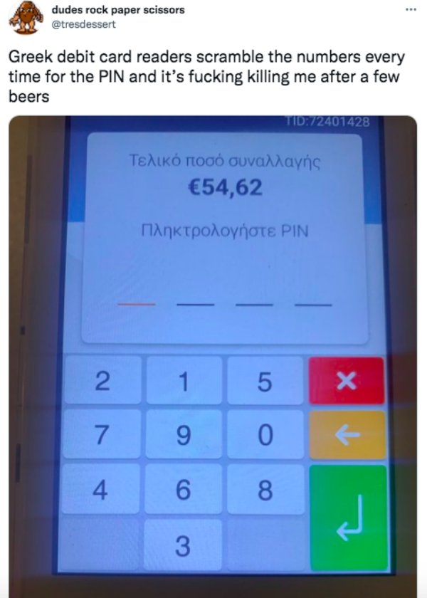 funny memes and tweets - feature phone - dudes rock paper scissors Greek debit card readers scramble the numbers every time for the Pin and it's fucking killing me after a few beers Tid72401428 54,62 Pin 2 1 1 5 7 9 0 4 6 8 3