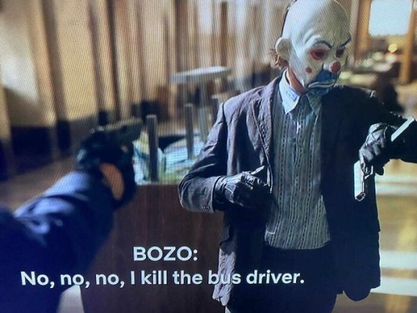 movie facts easter eggs - joker robbing bank scene - Bozo No, no, no, I kill the bus driver.