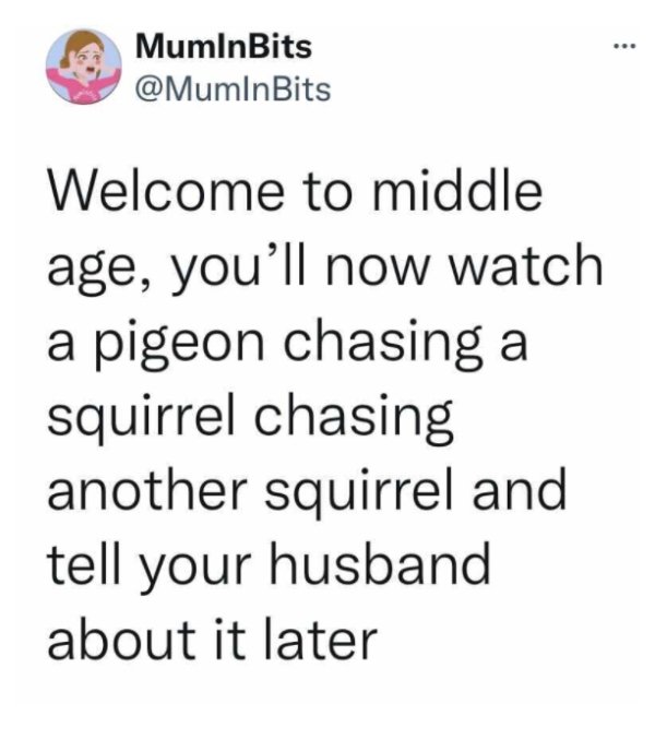 Scientific Diagram - ... MuminBits Welcome to middle age, you'll now watch a pigeon chasing a squirrel chasing another squirrel and tell your husband about it later