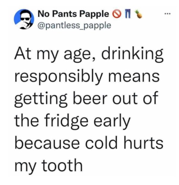 boyfriend quotes - ... No Pants Papple om At my age, drinking responsibly means getting beer out of the fridge early because cold hurts my tooth