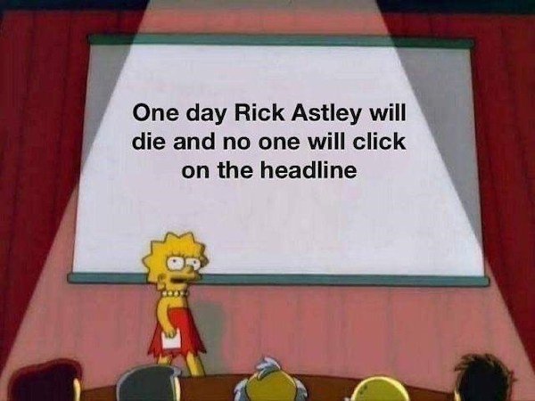 depression memes - twitter posts are not memes - One day Rick Astley will die and no one will click on the headline