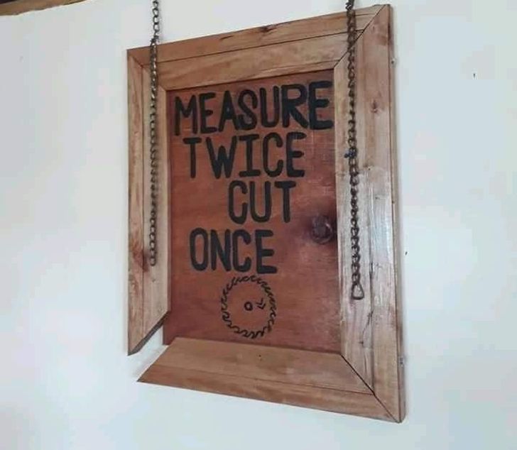people who dont follow the rules - wood - Measure Twice Cut Once