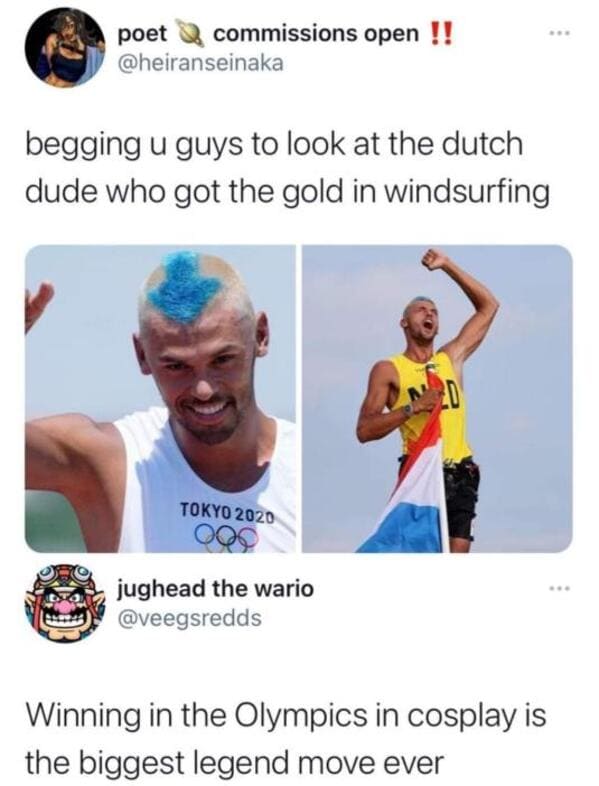 dutch dude that won gold in wind surfing - poet commissions open !! begging u guys to look at the dutch dude who got the gold in windsurfing Tokyo 2020 jughead the wario Winning in the Olympics in cosplay is the biggest legend move ever