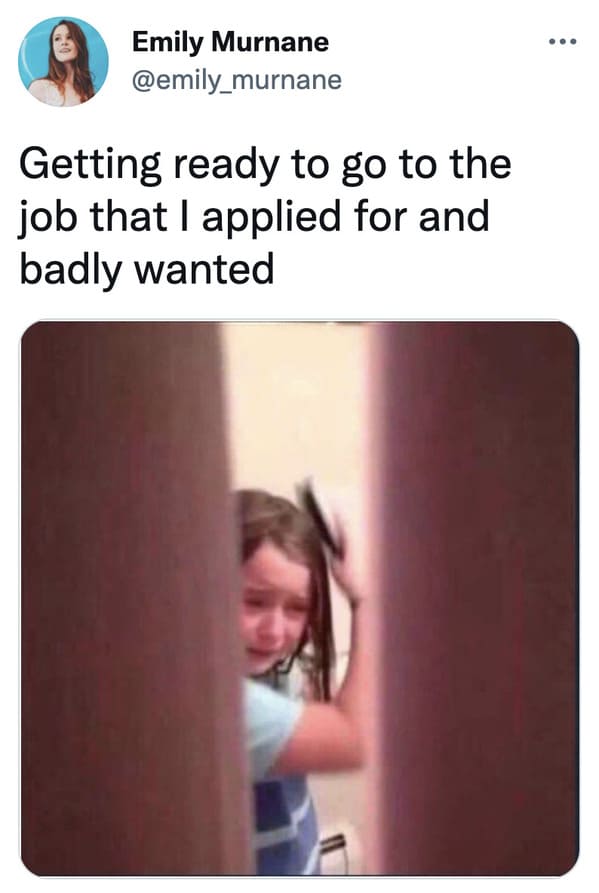 funny tweets - getting ready to go out meme - Emily Murnane Getting ready to go to the job that I applied for and badly wanted