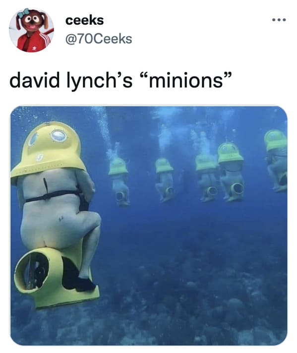 funny tweets - water - ceeks david lynch's "minions