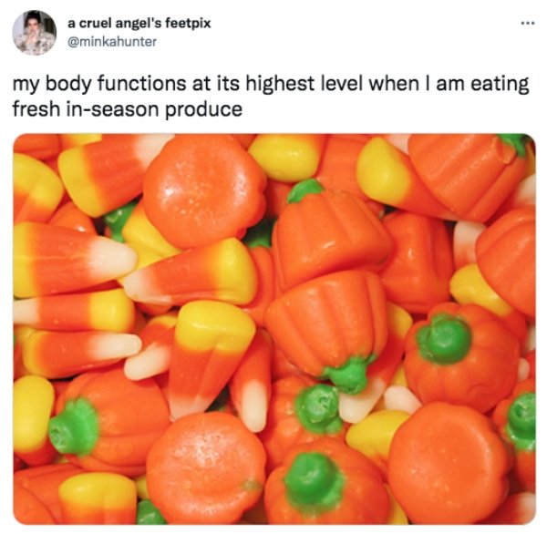 funny tweets - halloween candy corn - a cruel angel's feetpix my body functions at its highest level when I am eating fresh inseason produce
