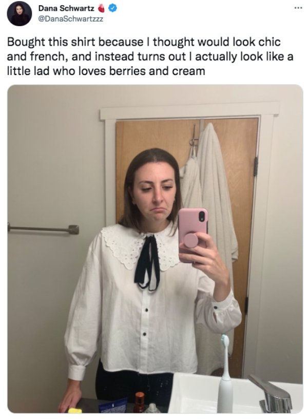 funny tweets - shoulder - Dana Schwartz Bought this shirt because I thought would look chic and french, and instead turns out I actually look a little lad who loves berries and cream