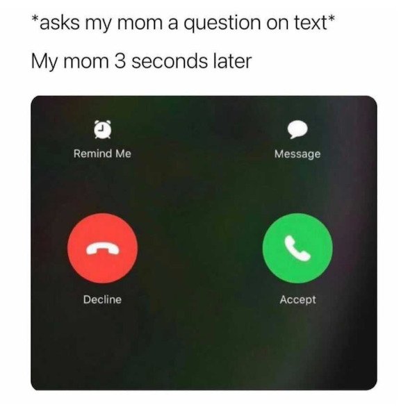relatable pics that speak the truth - spam risk - asks my mom a question on text My mom 3 seconds later Remind Me Message Decline Accept