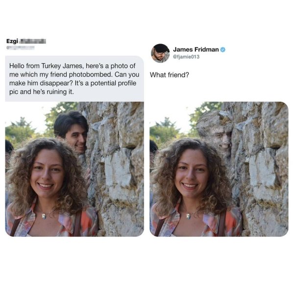 james fridman photoshop - Ezgi James Fridman Hello from Turkey James, here's a photo of me which my friend photobombed. Can you What friend? make him disappear? It's a potential profile pic and he's ruining it
