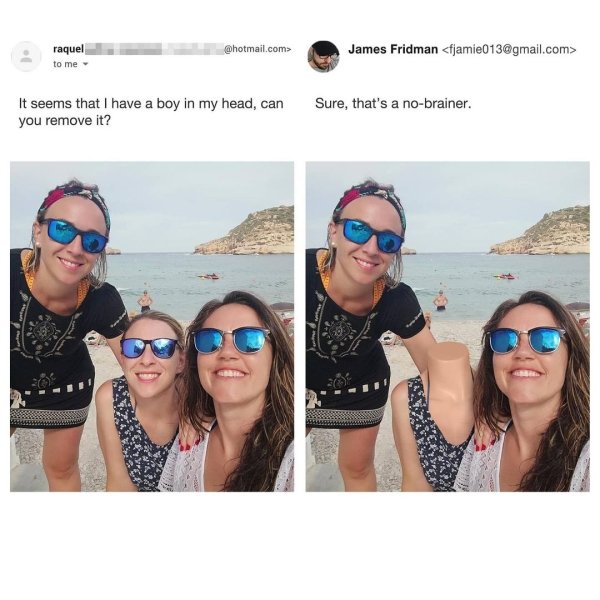 james fridman - raquel to me .com> James Fridman  It seems that I have a boy in my head, can you remove it? Sure, that's a nobrainer.